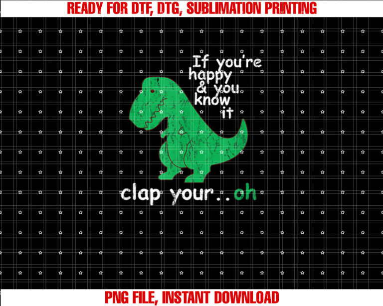 If Youre Happy and You Know It Clap Your Oh TRex Dino T-shirt