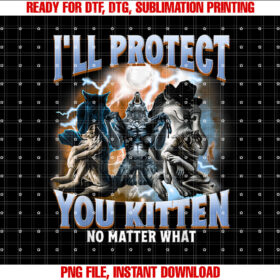 Ill Protect You Kitten No Matter What T-shirt, Sublimation Design, Digital Download