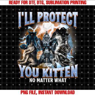 Ill Protect You Kitten No Matter What T-shirt, Sublimation Design, Digital Download