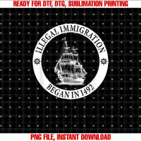 Illegal Immigration Began In 1492 Anti Columbus Day design T-shirt, Sublimation Design, Digital Download