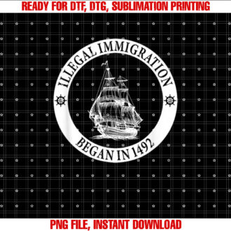Illegal Immigration Began In 1492 Anti Columbus Day design T-shirt, Sublimation Design, Digital Download