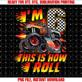 Im 6 This Is How I Roll Monster Truck Car 6th Birthday Boys T-shirt, Sublimation Design, Digital Download