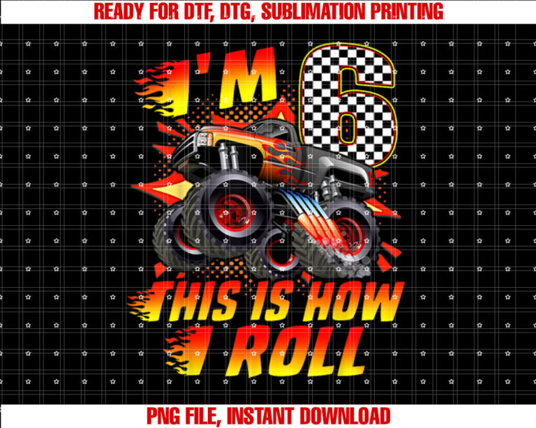 Im 6 This Is How I Roll Monster Truck Car 6th Birthday Boys T-shirt, Sublimation Design, Digital Download