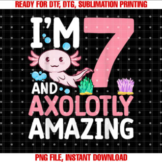 Im 7 and axolotly amazing Axolotl 7th Birthday Axolotl T-shirt design, Digital Download