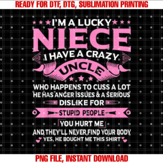 Im A Lucky Niece I Have a Crazy Uncle Funny Uncle Say Niece T-shirt design, Digital Download