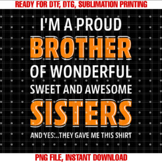 Im A Proud Brother Of Wonderful Sweet Awesome Sisters T-shirt design, Digital Download
