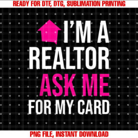 Im A Realtor Ask me for my Card Property T-shirt design, Digital Download