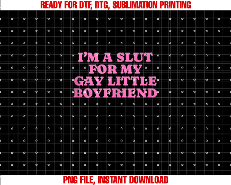 Im A Slut For My Gay Little Boyfriend Funny Gag Gift T-shirt design, Digital Download