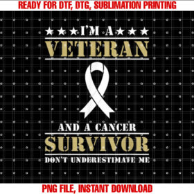 Im A Veteran And A Cancer Survivor Veterans Day T-shirt design, Digital Download