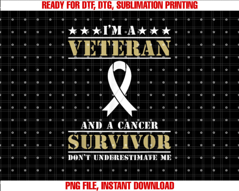 Im A Veteran And A Cancer Survivor Veterans Day T-shirt design, Digital Download