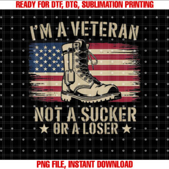 Im A Veteran Not A Sucker Or A Loser Proud Veterans Day Tee T-shirt design, Digital Download