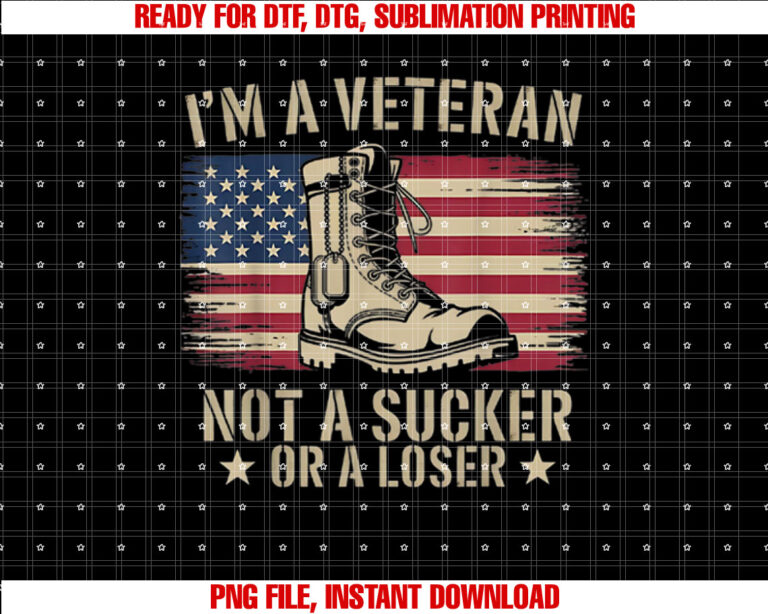 Im A Veteran Not A Sucker Or A Loser Proud Veterans Day Tee T-shirt design, Digital Download