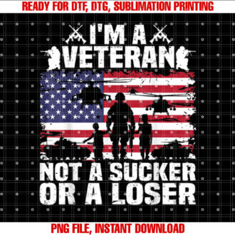 Im A Veteran Not A Sucker Or A Loser patriotic Veterans Day T-shirt design, Digital Download