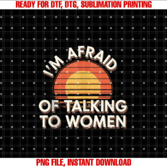 Im Afraid Of Talking To Women T-shirt design, Digital Download