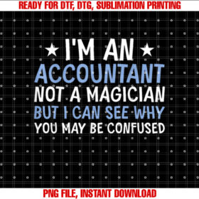 Im An Accountant Not A Magician Funny Tax Day T-shirt design, Digital Download