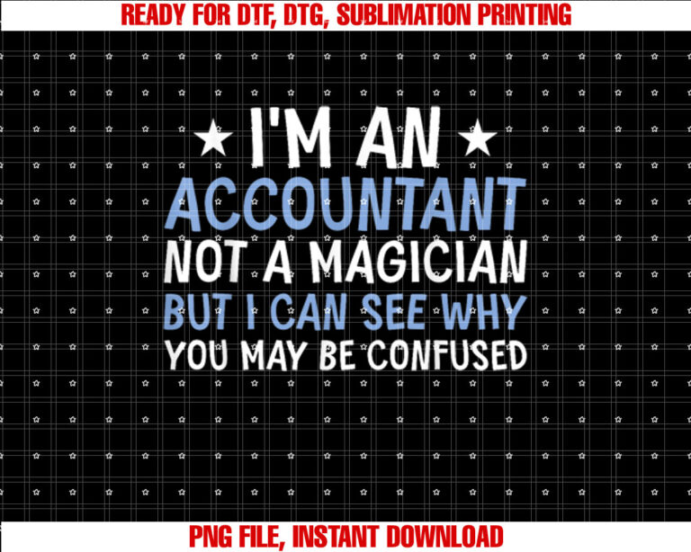 Im An Accountant Not A Magician Funny Tax Day T-shirt design, Digital Download