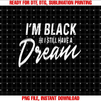 Im Black And I Still Have A Dream Martin Luther King Jr Day T-shirt design, Digital Download