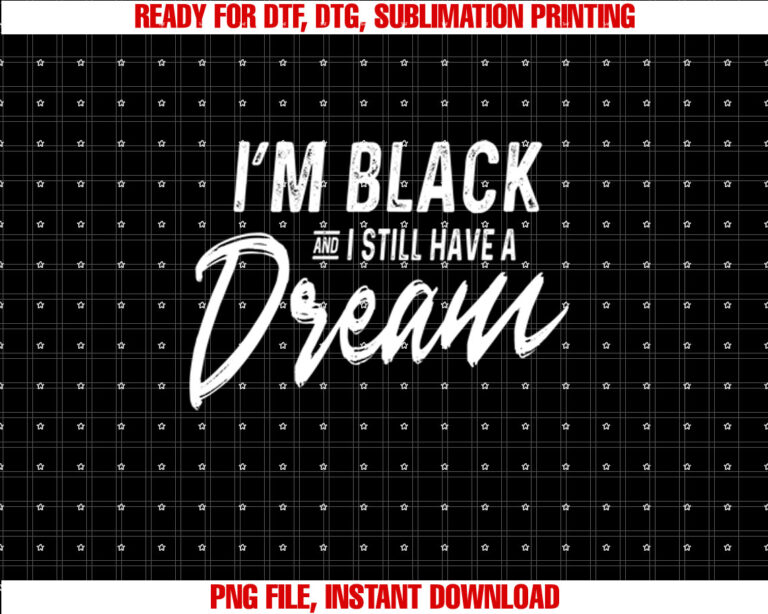 Im Black And I Still Have A Dream Martin Luther King Jr Day T-shirt design, Digital Download