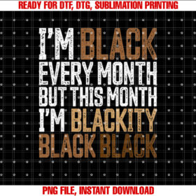 Im Black Every Month Blackity Black History Month T-shirt design, Digital Download
