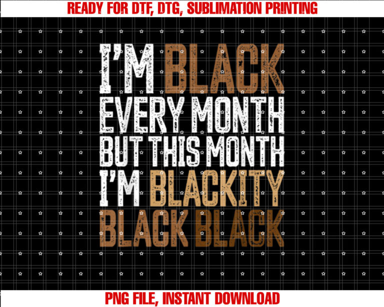 Im Black Every Month Blackity Black History Month T-shirt design, Digital Download