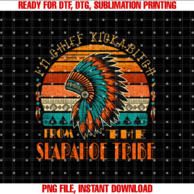 Im Chief Kickabitch From The slapahoe Tribe American Native T-shirt, Sublimation Design, Digital Download