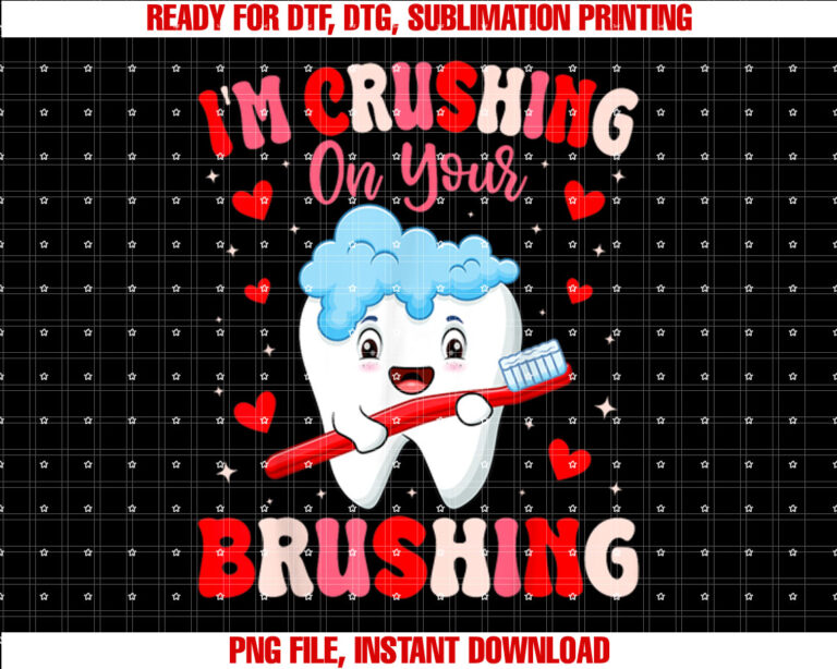 Im Crushing On Your Brushing Dental Dentist Valentines Day T-shirt, Sublimation Design, Digital Download