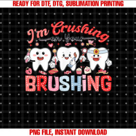 Im Crushing On Your Brushing Dental Office Valentines Day T-shirt, Sublimation Design, Digital Download