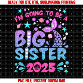 Im Going To Be Big Sister 2025 For Pregnancy Announcement T-shirt, Sublimation Design, Digital Download