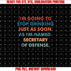 Im Going To Stop Drinking Just As Soon As Im Named T-shirt, Sublimation Design, Digital Download