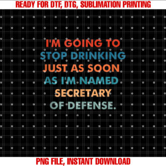 Im Going To Stop Drinking Just As Soon As Im Named T-shirt, Sublimation Design, Digital Download