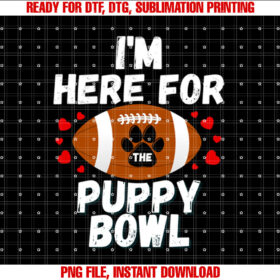 Im Here For The Puppy Bowl Sunday Funny Dog Football Fan T-shirt, Sublimation Design, Digital Download