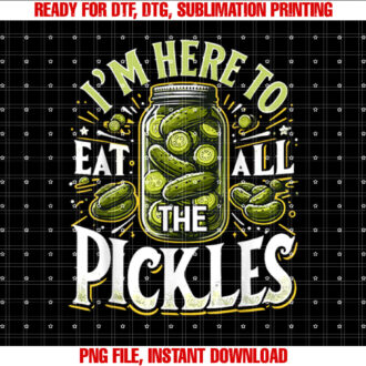 Im Here to Eat all the Pickles Pickle Jar Pickles T-shirt, Sublimation Design, Digital Download