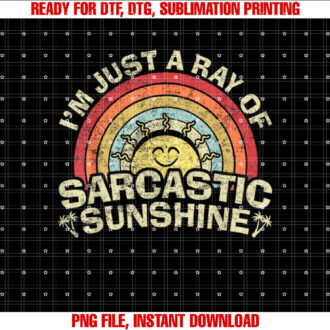 Im Just A Ray Of Sarcastic Sunshine Novelty Humor Sarcastic T-shirt, Sublimation Design, Digital Download