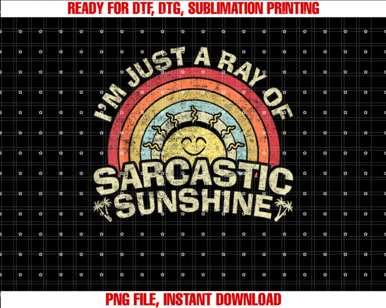 Im Just A Ray Of Sarcastic Sunshine Novelty Humor Sarcastic T-shirt, Sublimation Design, Digital Download