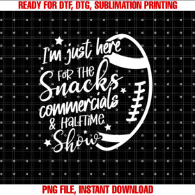 Im Just Here For The Snacks Commercials The Halftime Show T-shirt, Sublimation Design, Digital Download