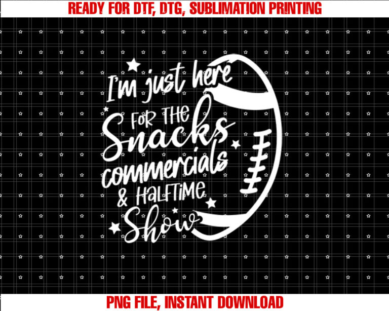 Im Just Here For The Snacks Commercials The Halftime Show T-shirt, Sublimation Design, Digital Download