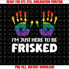 Im Just Here To Be Frisked Funny TSA Embarrassing Vacation T-shirt design, Digital Download