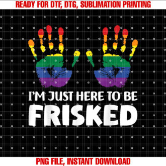 Im Just Here To Be Frisked Funny TSA Embarrassing Vacation T-shirt design, Digital Download