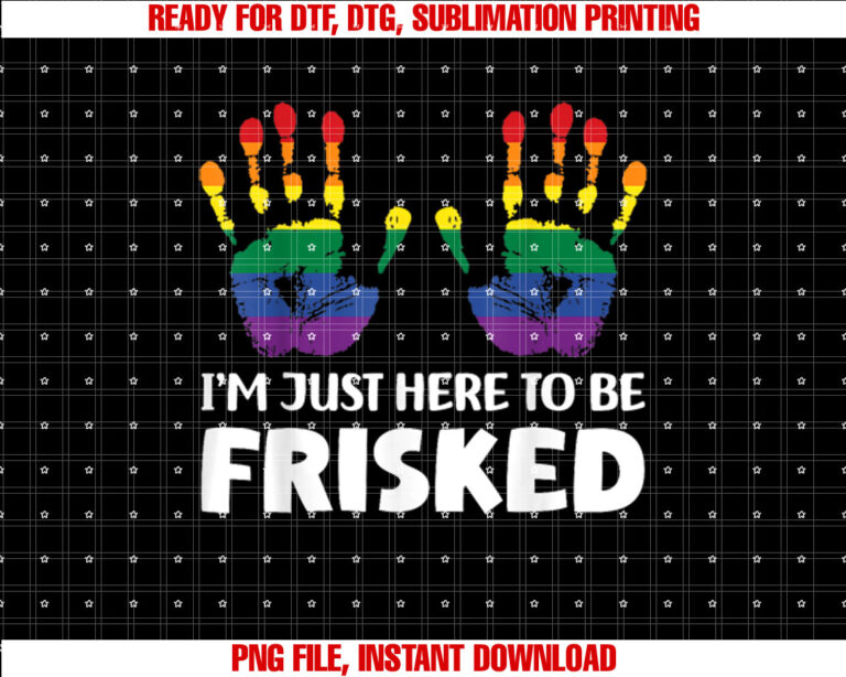 Im Just Here To Be Frisked Funny TSA Embarrassing Vacation T-shirt design, Digital Download