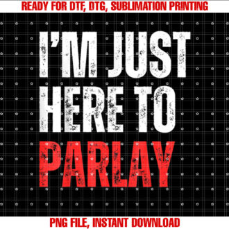 Im Just Here to Parlay Sports Betting Football Tailgate T-shirt design, Digital Download