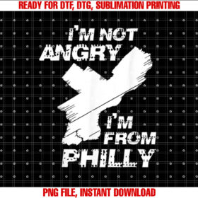 Im Not Angry Im From Philly Philadelphia PA T-shirt design, Digital Download