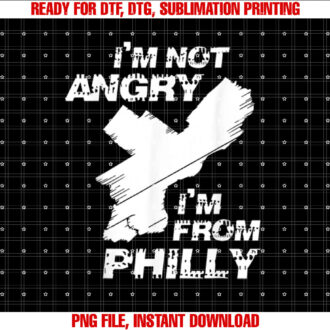Im Not Angry Im From Philly Philadelphia PA T-shirt design, Digital Download