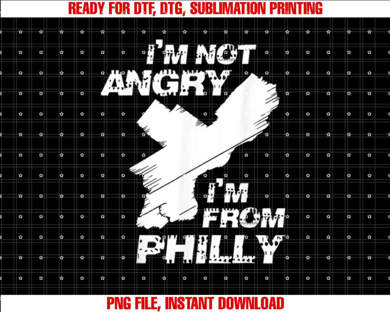 Im Not Angry Im From Philly Philadelphia PA T-shirt design, Digital Download