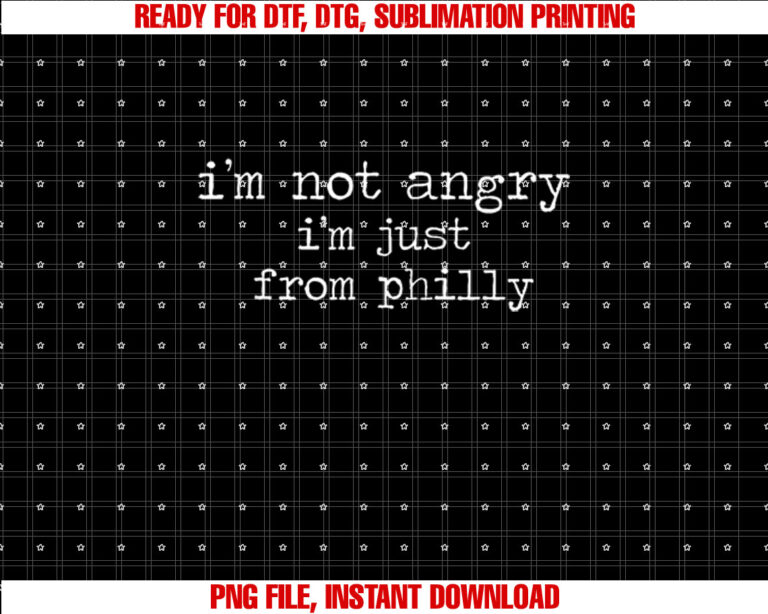 Im Not Angry Im Just from Philly Sarcastic Funny T-shirt design, Digital Download