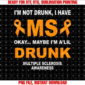 Im Not Drunk I Have MS Multiple Sclerosis Awareness T-shirt design, Digital Download