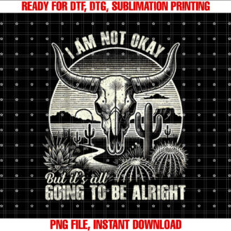 Im Not Okay But Its Going To Be Alright BullSkull Cactus T-shirt design, Digital Download