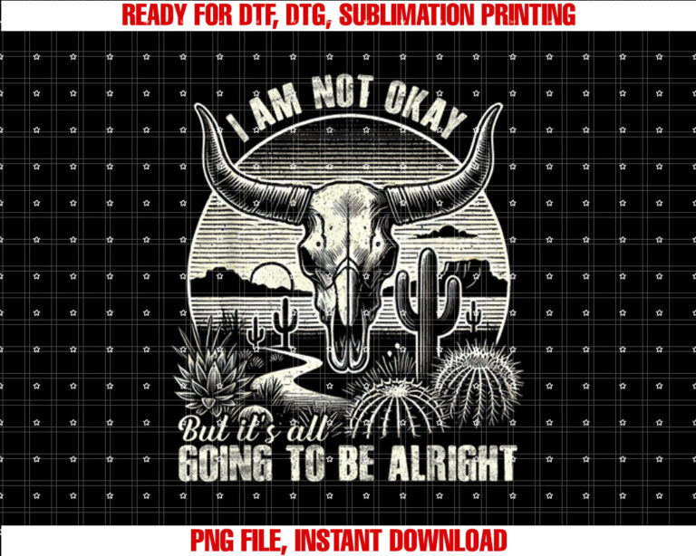 Im Not Okay But Its Going To Be Alright BullSkull Cactus T-shirt design, Digital Download