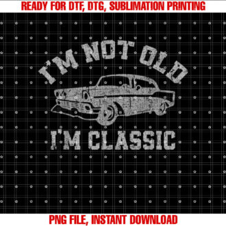 Im Not Old I am Classic Retro Vintage T-shirt design, Digital Download
