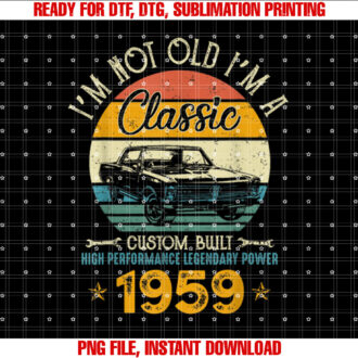 Im Not Old Im 1959 Classic Custom Built Legendary Birthday T-shirt design, Digital Download