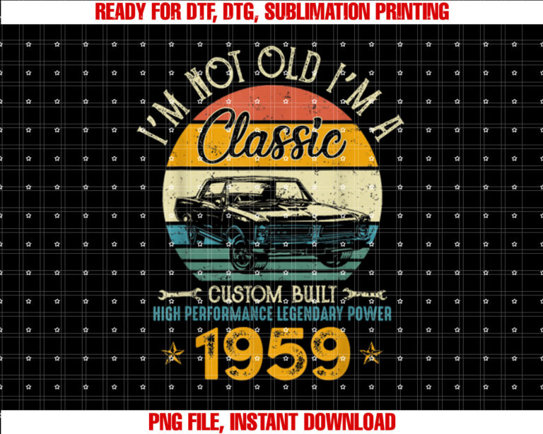 Im Not Old Im 1959 Classic Custom Built Legendary Birthday T-shirt design, Digital Download